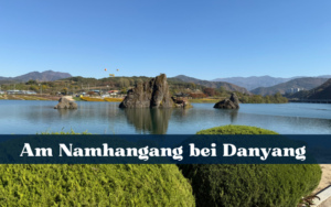 Ein Ausflug an den Namhangang bei Danyang lohnt sich