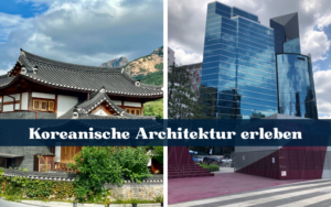 Koreanische Architektur erleben, Hanoks, Paläste und Geschichte zum Anfassen