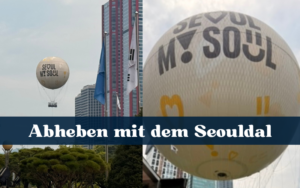 Über den Dächern von Seoul: Mein Flug mit dem Seouldal-Ballon
