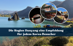 Danyang, eine Region die so viele Korea-Fans begeistert